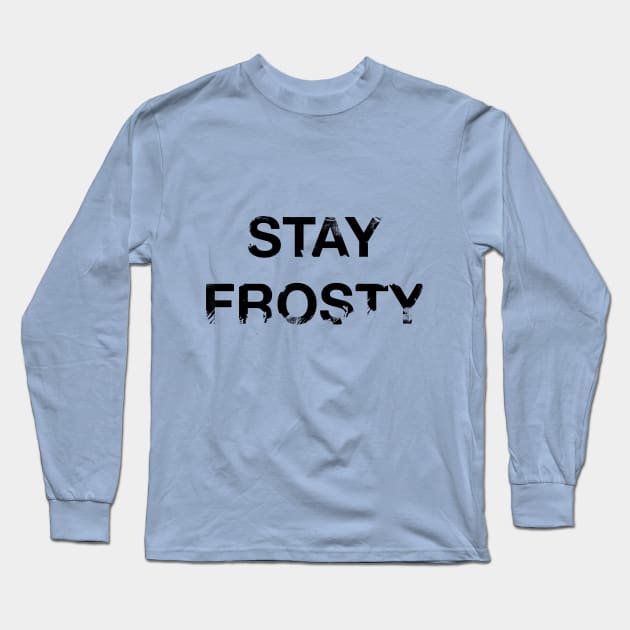 Stay Frosty Long Sleeve T-Shirt by workofimp